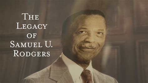 Samuel u rodgers - Dr. Samuel U. Rodgers believed that health care was a basic human right. His vision to ensure quality, accessible care regardless of ability to pay led to him founding the health center fifty years ago. 